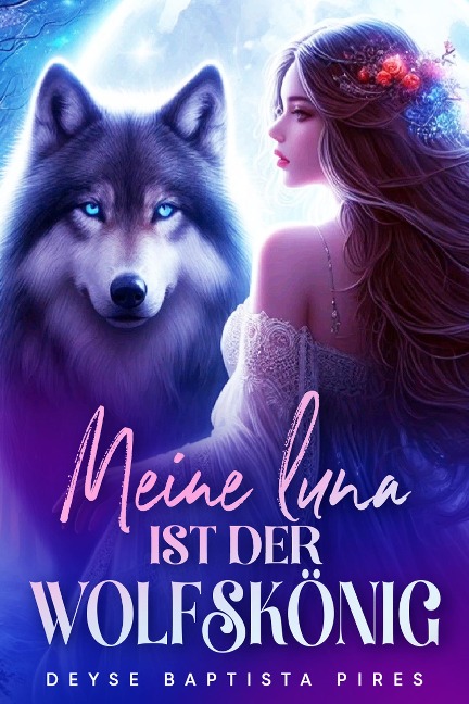 Meine Luna ist der Wolfskönig - Deyse Baptista Pires