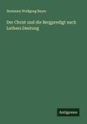 Cover-Bild zum Titel 'Der Christ und die Bergpredigt nach Luthers Deutung' von 'Hermann Wolfgang Beyer'