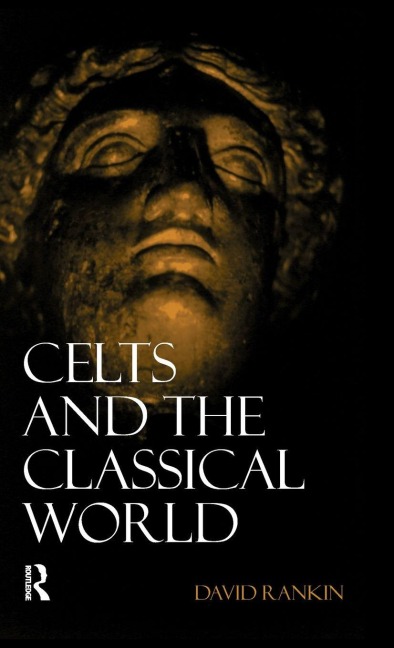 Celts and the Classical World - David Rankin
