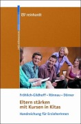 Eltern stärken mit Kursen in Kitas mit CD-ROM - Klaus Fröhlich-Gildhoff, Maike Rönnau, Tina Dörner
