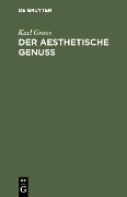 Cover-Bild zum Titel 'Der aesthetische Genuss' von 'Karl Groos'