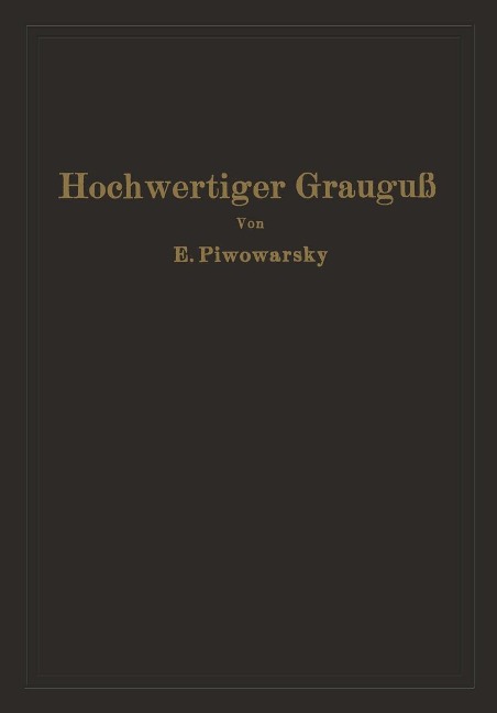 Hochwertiger Grauguß und die physikalisch-metallurgischen Grundlagen seiner Herstellung - Eugen Piwowarsky