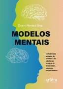 Cover-Bild zum Titel 'Modelos Mentais: A Influência do Ambiente, do Conteúdo e das Relações na Formação de Nossas Ideias, Emoções e Comportamentos' von 'Cicero Mendes Silva'
