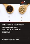 Cover-Bild zum Titel 'CREAZIONE E GESTIONE DI UNA PIANTAGIONE BIOLOGICA DI PEPE IN CAMERUN' von 'Athanase Zogo Mvogo'