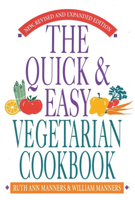 The Quick and Easy Vegetarian Cookbook - Ruth Ann Manners, William Manners