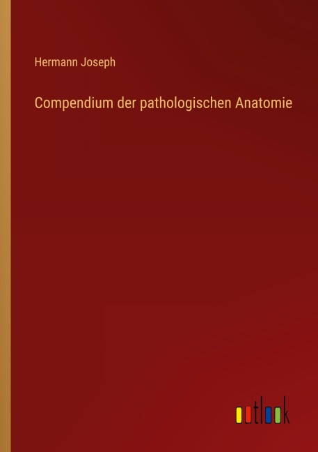 Compendium der pathologischen Anatomie - Hermann Joseph