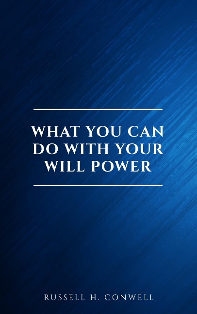 What You Can Do With Your Will Power - Russell H. Conwell