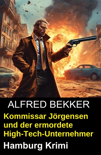 Kommissar Jörgensen und der ermordete High-Tech-Unternehmer: Hamburg Krimi - Alfred Bekker