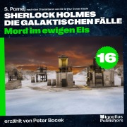 Cover-Bild zum Titel 'Mord im ewigen Eis (Sherlock Holmes - Die galaktischen Fälle, Folge 16)' von 'Arthur Conan Doyle, S. Pomej'