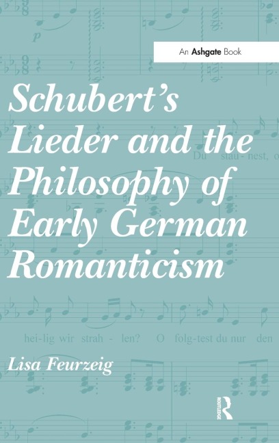 Schubert's Lieder and the Philosophy of Early German Romanticism - Lisa Feurzeig