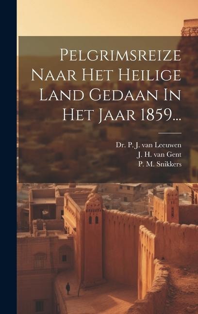 Pelgrimsreize Naar Het Heilige Land Gedaan In Het Jaar 1859... - P. M. Snikkers