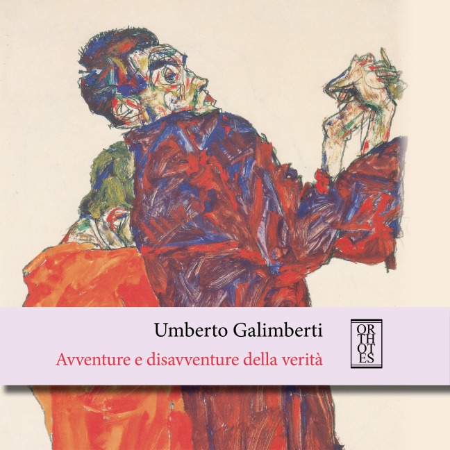 Avventure e disavventure della verità - Galimberti Umberto