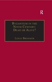 Byzantium in the Ninth Century: Dead or Alive? - 