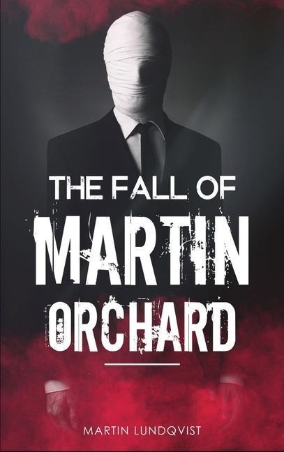 The Fall of Martin Orchard - Martin Lundqvist