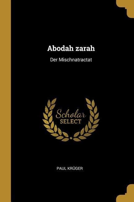 Abodah Zarah: Der Mischnatractat - Paul Kruger