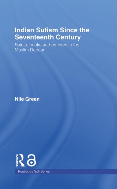 Indian Sufism since the Seventeenth Century - Nile Green