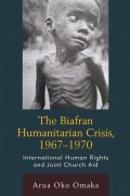 Cover-Bild zum Titel 'The Biafran Humanitarian Crisis, 1967-1970' von 'Arua Oko Omaka'