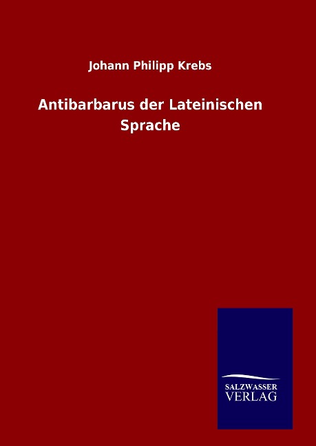 Antibarbarus der Lateinischen Sprache - Johann Philipp Krebs