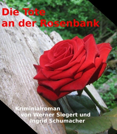 Die Tote an der Rosenbank - Werner Siegert