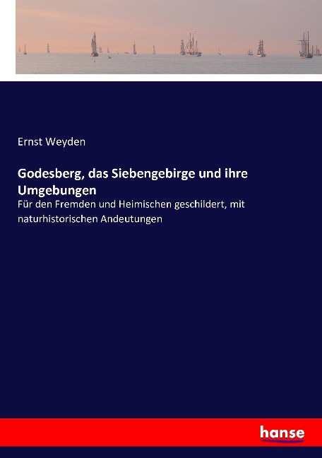 Godesberg, das Siebengebirge und ihre Umgebungen - Ernst Weyden