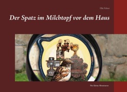 Der Spatz im Milchtopf vor dem Haus - Elke Palmer