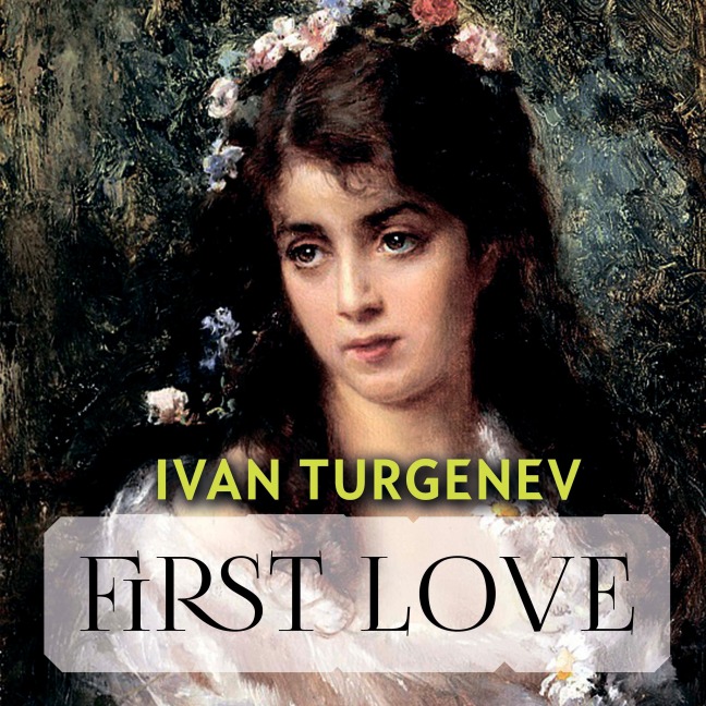 First Love - Ivan Turgenev