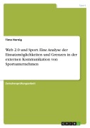 Cover-Bild zum Titel 'Web 2.0 und Sport. Eine Analyse der Einsatzmöglichkeiten und Grenzen in der externen Kommunikation von Sportunternehmen' von 'Timo Hornig'