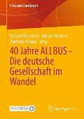40 Jahre ALLBUS - Die deutsche Gesellschaft im Wandel - 