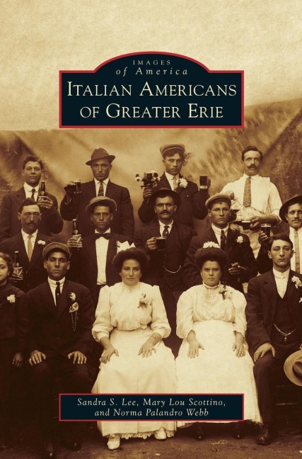 Italian Americans of Greater Erie - Sandra S. Lee, Mary Lou Scottino, Norma Palandro Webb