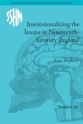 Cover-Bild zum Titel 'Institutionalizing the Insane in Nineteenth-Century England' von 'Anna Shepherd'