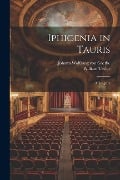 Iphigenia in Tauris: A Tragedy - William Taylor, Johann Wolfgang von Goethe