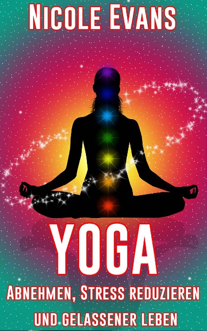 Yoga: Abnehmen, Stress reduzieren und gelassener leben - Nicole Evans