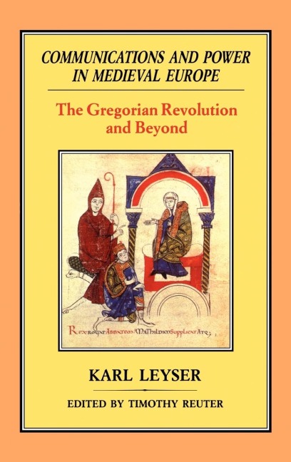 Communications and Power in Medieval Europe - Karl Leyser