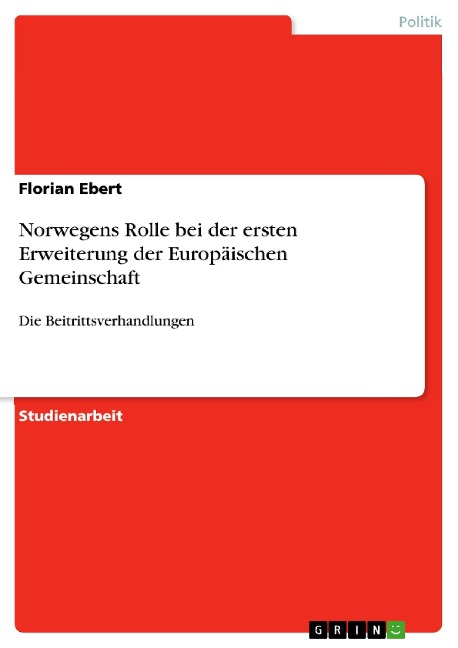 Norwegens Rolle bei der ersten Erweiterung der Europäischen Gemeinschaft - Florian Ebert