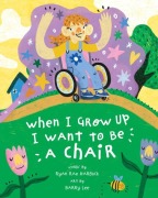 Cover-Bild zum Titel 'When I Grow Up I Want to Be a Chair' von 'Ryan Rae Harbuck'