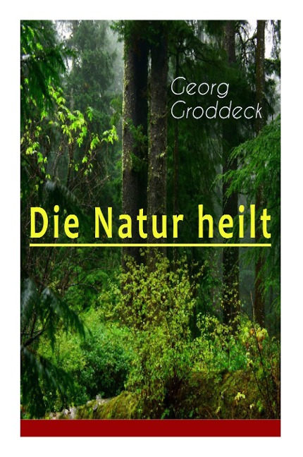 Die Natur heilt - Georg Groddeck
