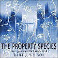 The Property Species Lib/E: Mine, Yours, and the Human Mind - Bart J. Wilson