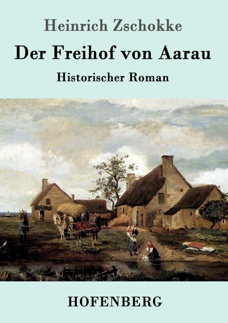 Der Freihof von Aarau - Heinrich Zschokke