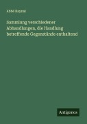 Cover-Bild zum Titel 'Sammlung verschiedener Abhandlungen, die Handlung betreffende Gegenstände enthaltend' von 'Abbé Raynal'