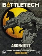 Cover-Bild zum Titel 'BattleTech - Abgenutzt' von 'Jason Hansa'