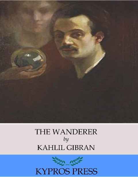 The Wanderer - Kahlil Gibran