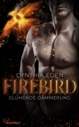 Cover-Bild zum Titel 'Firebird - Glühende Dämmerung' von 'Cynthia Eden'