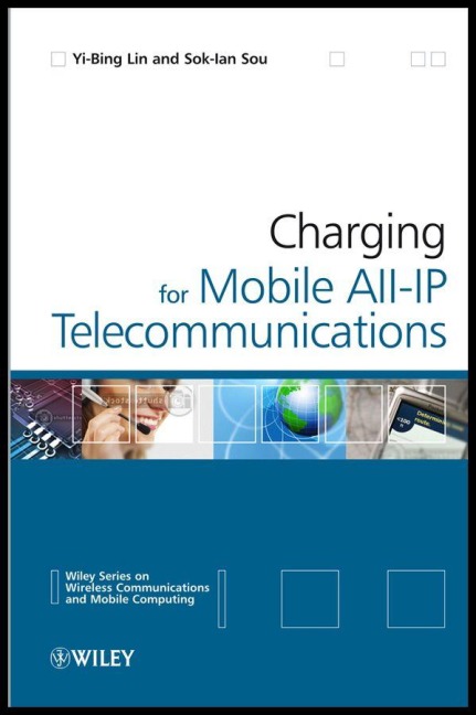 Charging for Mobile All-IP Telecommunications - Yi-Bing Lin, Sok-Ian Sou