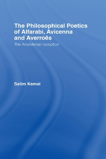 The Philosophical Poetics of Alfarabi, Avicenna and Averroes - Salim Kemal