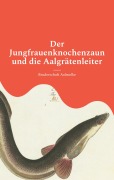 Cover-Bild zum Titel 'Der Jungfrauenknochenzaun und die Aalgrätenleiter' von 'Bruderschaft Aalmolke'