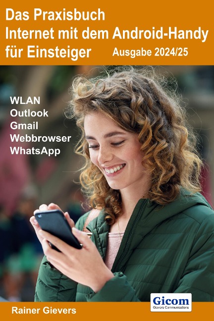 Das Praxisbuch Internet mit dem Android-Handy - Anleitung für Einsteiger (Ausgabe 2024/25) - Rainer Gievers