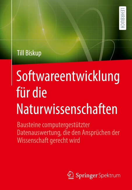 Softwareentwicklung für die Naturwissenschaften - Till Biskup