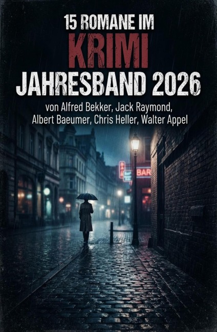 15 Romane im Krimi Jahresband 2026 - Alfred Bekker, Chris Heller, Jack Raymond, Albert Baeumer, Walter Appel