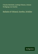 Ballads of Uhland, Goethe, Schiller - Charles Bielefeld, Ludwig Uhland, Johann Wolfgang von Goethe