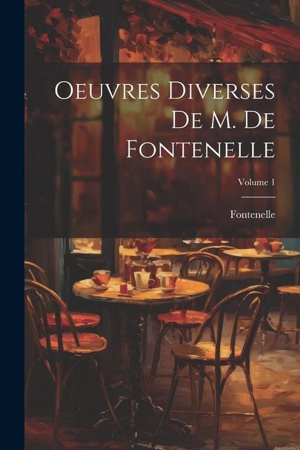 Oeuvres Diverses De M. De Fontenelle; Volume 1 - Fontenelle